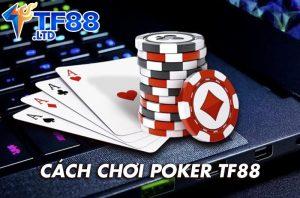 Hướng dẫn cách chơi poker TF88